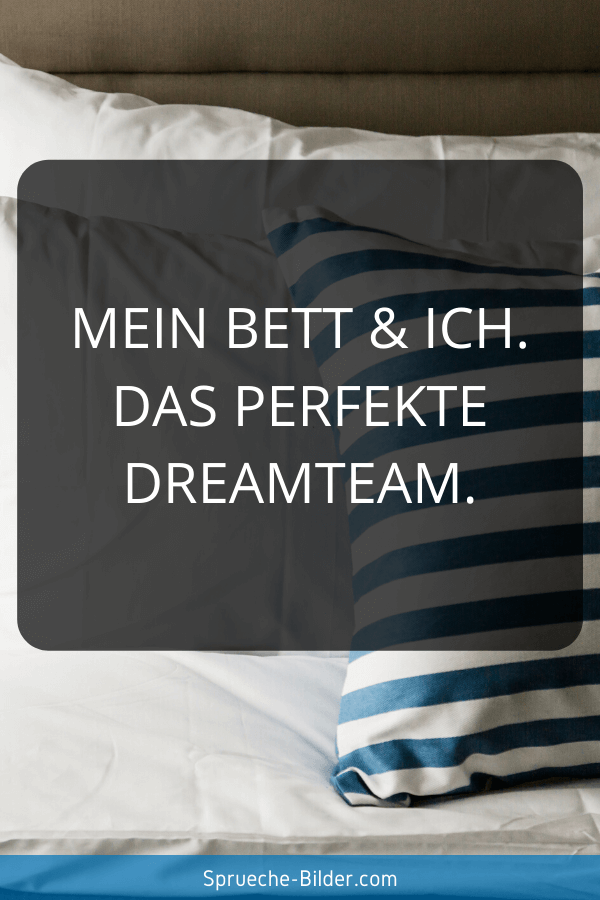 Lustige Sprüche - Mein Bett & ich. Das perfekte DREAMTEAM.