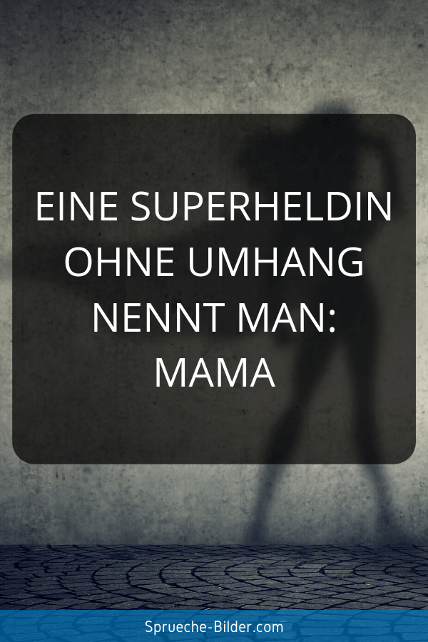 Mama Sprüche - Eine Superheldin ohne Umhang nennt man Mama