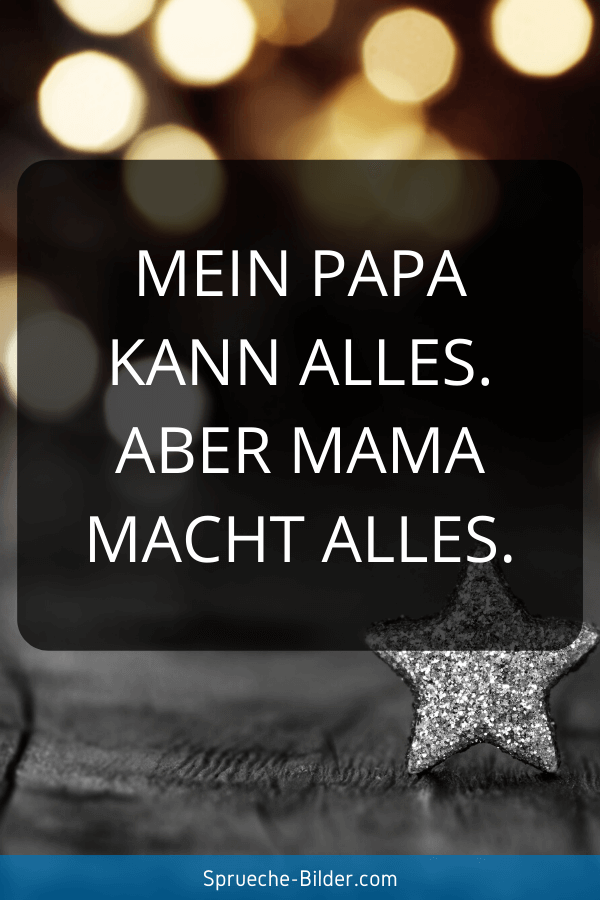 Mama Sprüche - Mein Papa kann alles. Aber Mama macht alles.