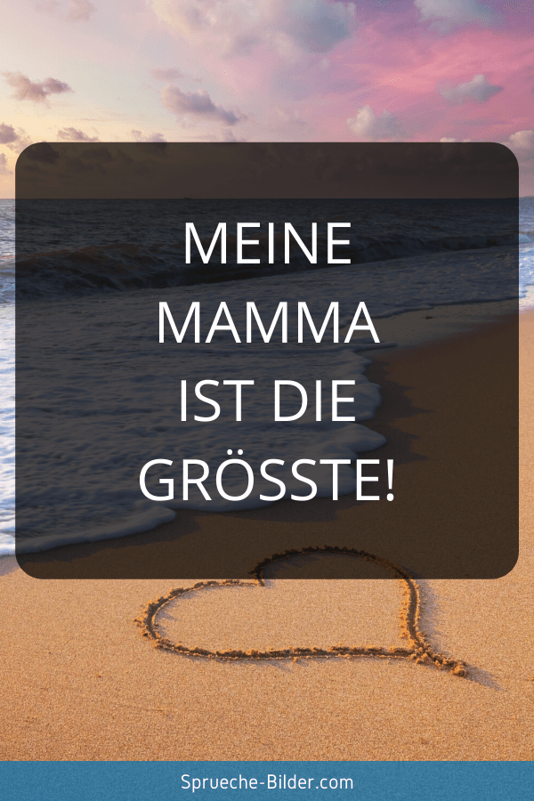 Mama Sprüche - Meine Mamma ist die Größte!