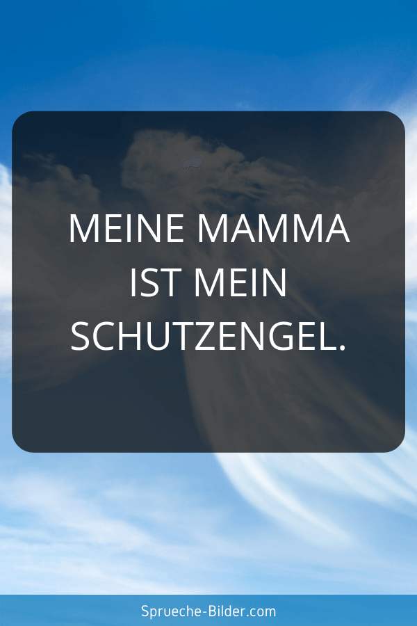 Mama Sprüche - Meine Mamma ist mein Schutzengel.