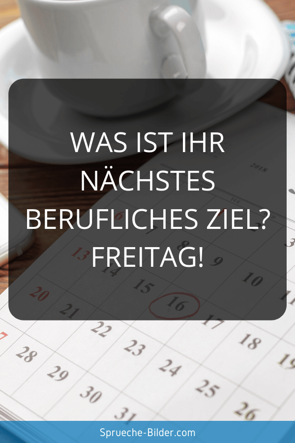 Wochenend Sprüche - Was ist Ihr nächstes berufliches Ziel Freitag!